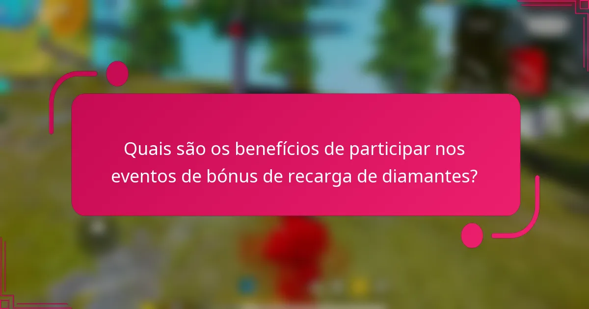 Quais são os benefícios de participar nos eventos de bónus de recarga de diamantes?