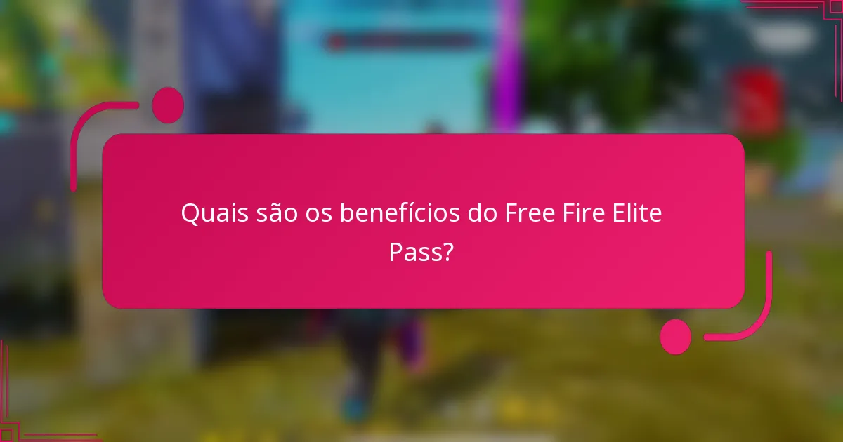 Quais são os benefícios do Free Fire Elite Pass?