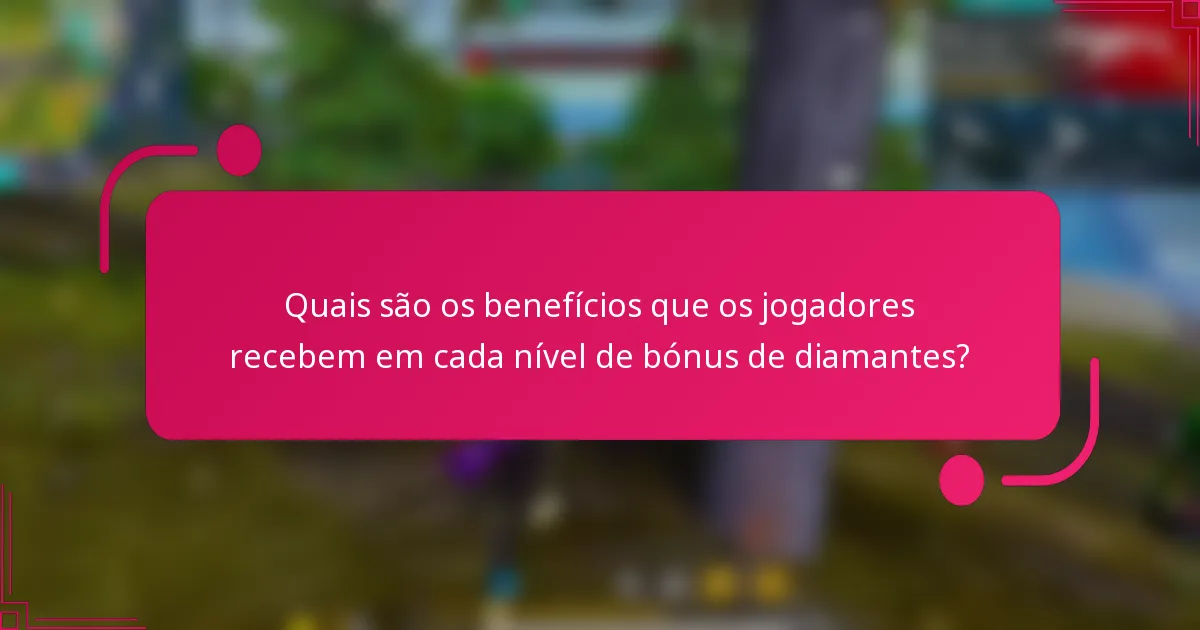 Quais são os benefícios que os jogadores recebem em cada nível de bónus de diamantes?