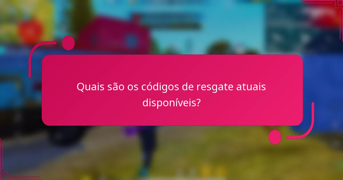 Quais são os códigos de resgate atuais disponíveis?