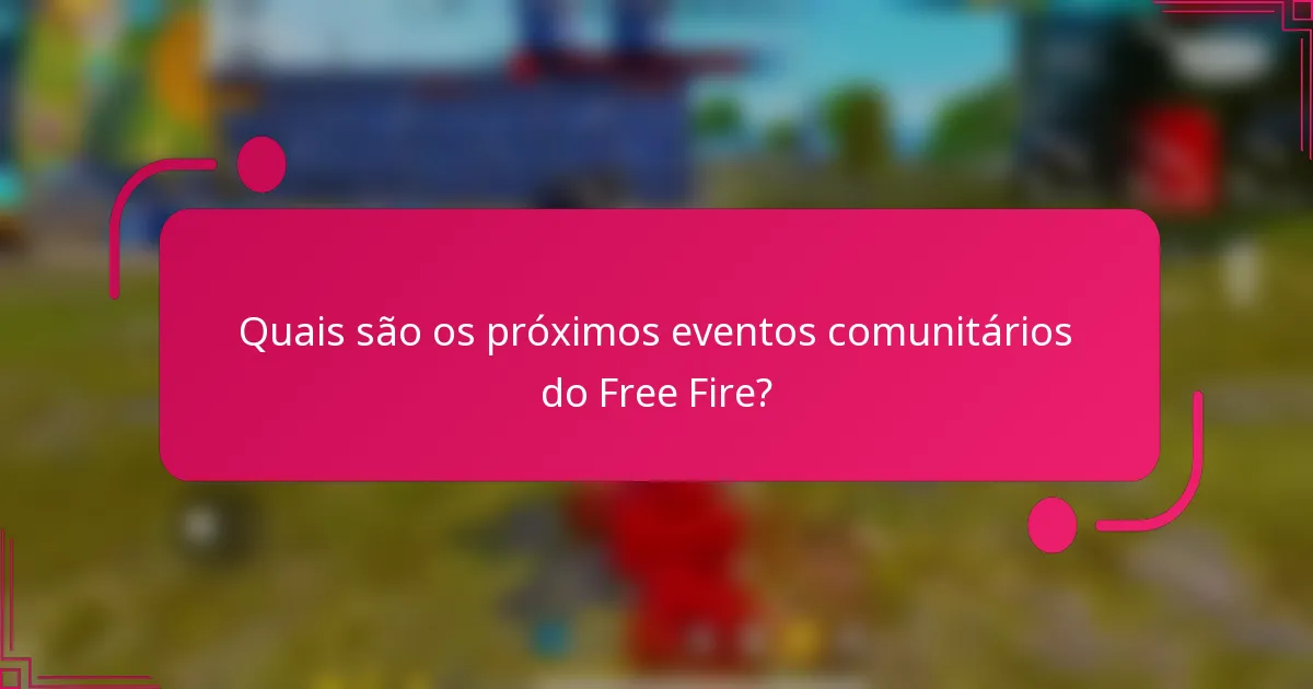 Quais são os próximos eventos comunitários do Free Fire?