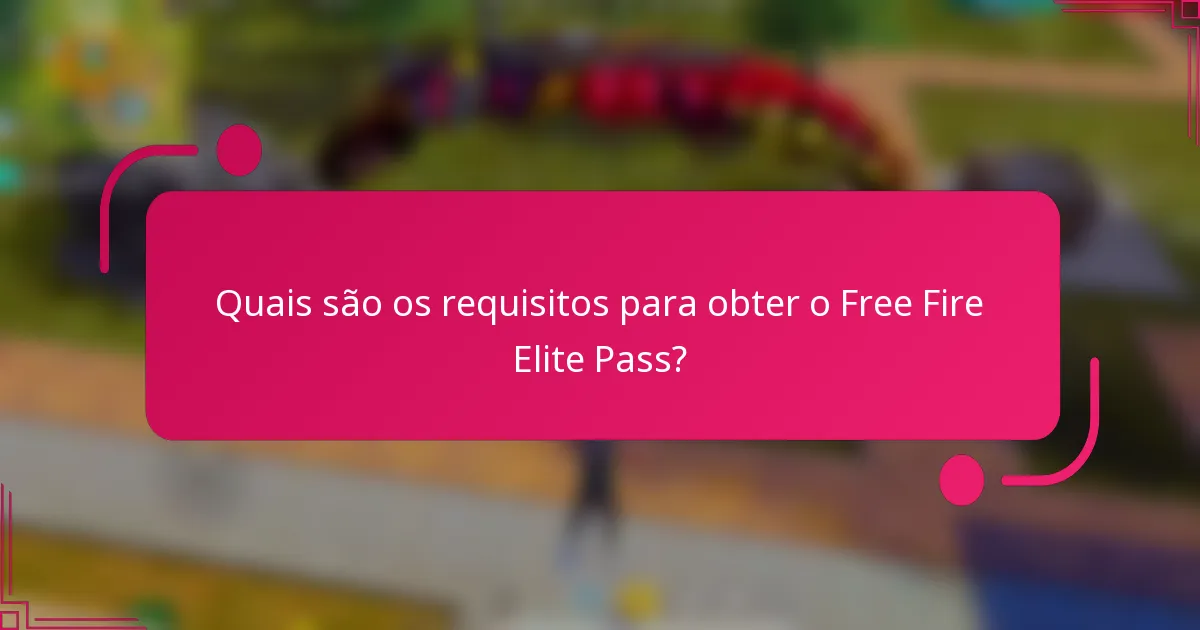 Quais são os requisitos para obter o Free Fire Elite Pass?