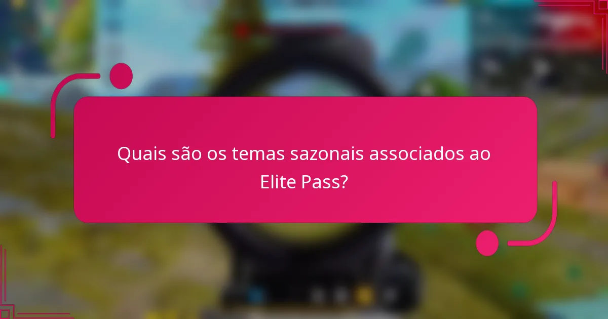 Quais são os temas sazonais associados ao Elite Pass?