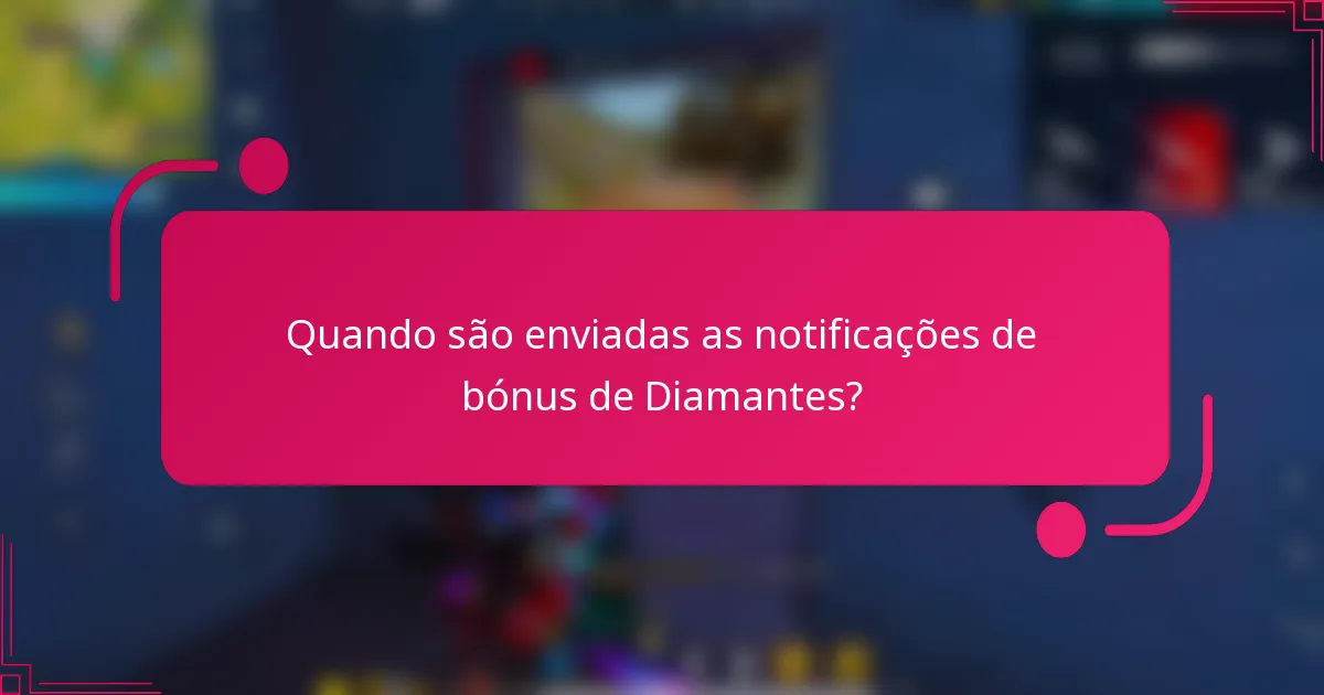 Quando são enviadas as notificações de bónus de Diamantes?