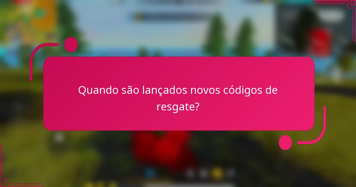 Quando são lançados novos códigos de resgate?