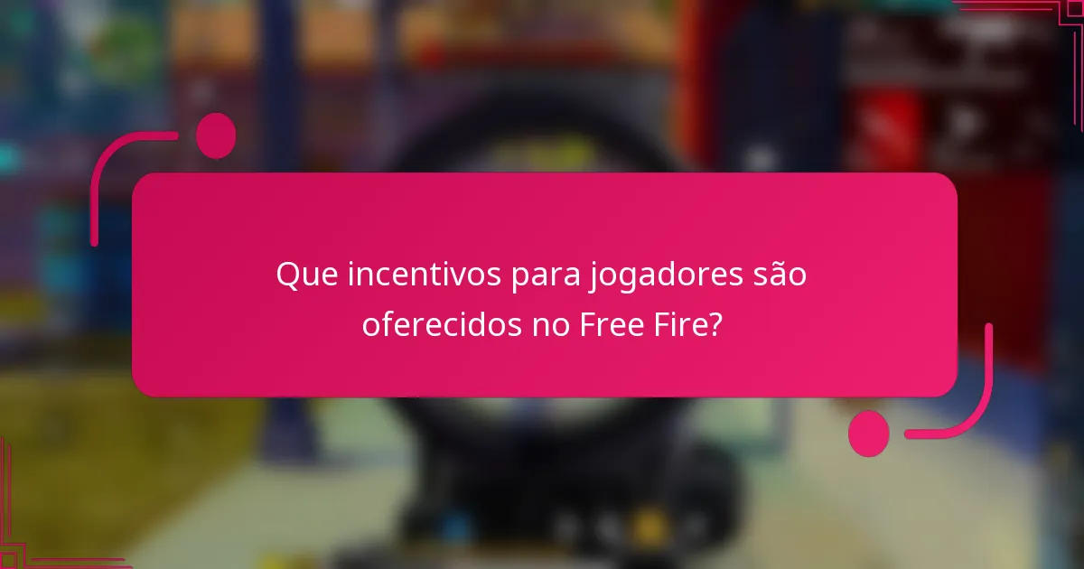 Que incentivos para jogadores são oferecidos no Free Fire?