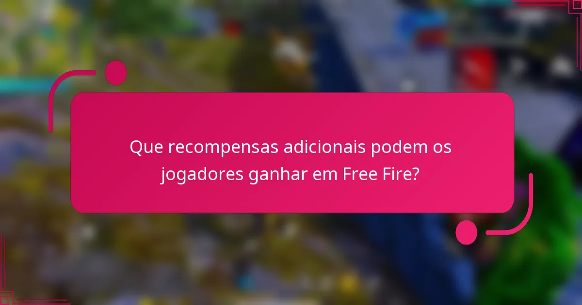 Que recompensas adicionais podem os jogadores ganhar em Free Fire?