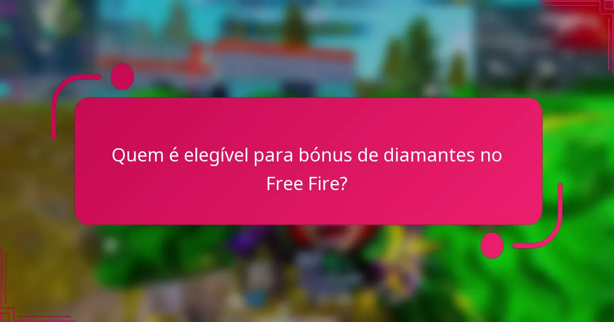Quem é elegível para bónus de diamantes no Free Fire?